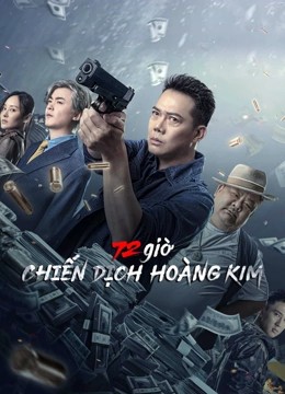 72 giờ: Chiến Dịch Hoàng Kim | 72 hour golden operation (2022)