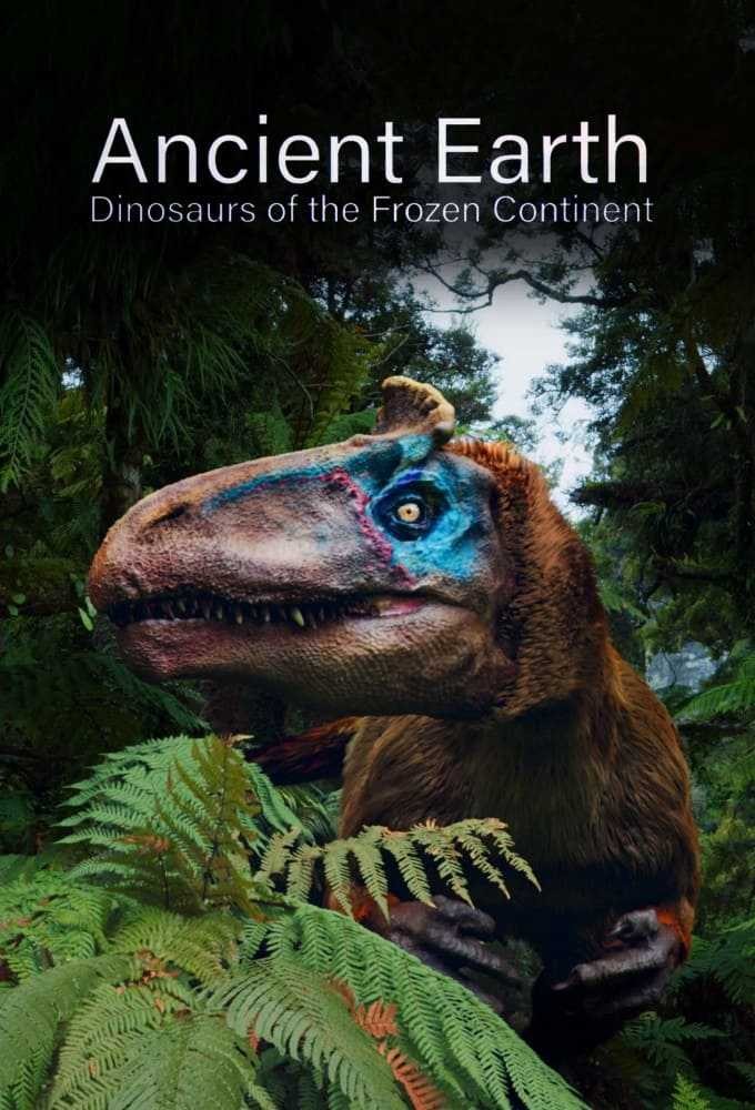 Ancient Earth: Dinosaurs of the Frozen Continent | Ancient Earth: Dinosaurs of the Frozen Continent (2021)