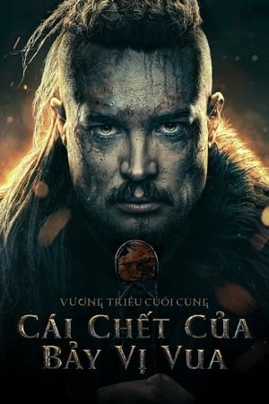 Cái Chết Của Bảy Vị Vua | The Last Kingdom: Seven Kings Must Die (2023)