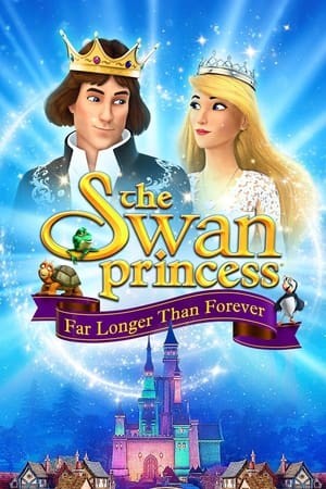 Công Chúa Thiên Nga: Hơn Cả Mãi Mãi | The Swan Princess: Far Longer Than Forever (2023)