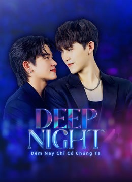 Đêm Nay Chỉ Có Chúng Ta | Deep Night (2024)