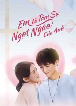 Em Là Tâm Sự Ngọt Ngào Của Anh | The sweetest secret (2021)