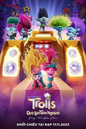 Quỷ Lùn Tinh Nghịch 3: Đồng Tâm Hiệp Nhạc | Trolls Band Together (2023)