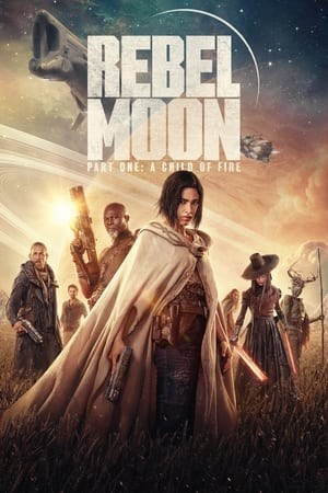 Rebel Moon: Phần 1 - Người Con Của Lửa | Rebel Moon - Part One: A Child of Fire (2023)