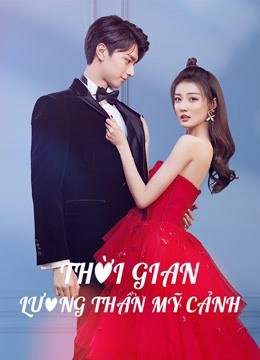 Thời Gian Lương Thần Mỹ Cảnh | Love Scenery (2021)