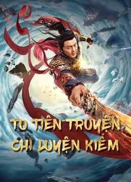 Tu Tiên Truyện Chi Luyện Kiếm | Blade of Flame (2020)